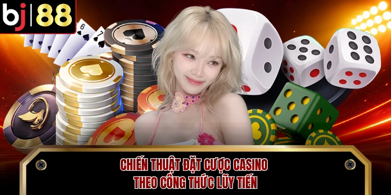 Chiến thuật đặt cược casino theo công thức lũy tiến