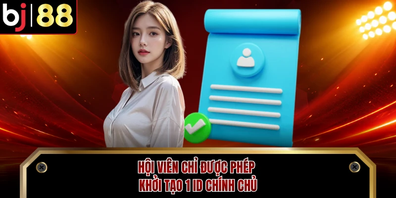 Hội viên chỉ được phép khởi tạo 1 ID chính chủ