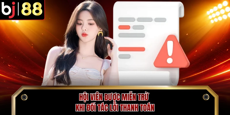 Hội viên được miễn trừ khi đối tác lỗi thanh toán
