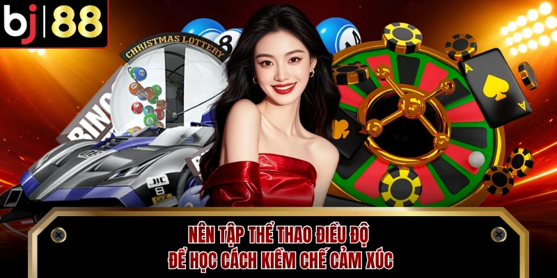 Nên tập thể thao điều độ để học cách kiềm chế cảm xúc