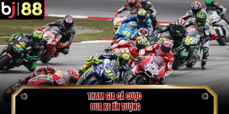 Tham gia cá cược đua xe ấn tượng