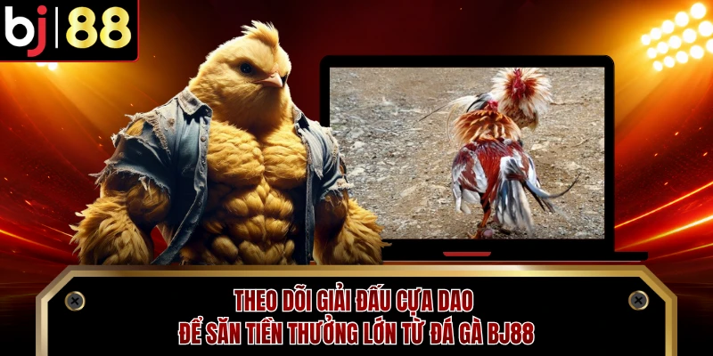 Theo dõi thông tin về danh mục đá gà BJ88 để xuống tiền ngay