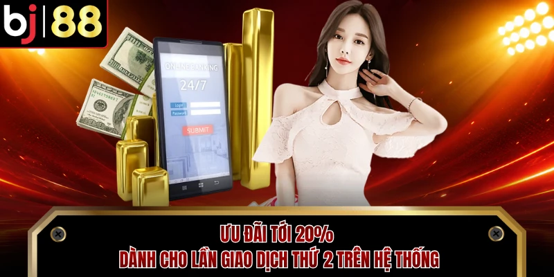 Ưu đãi tới 20% dành cho lần giao dịch thứ 2 trên hệ thống